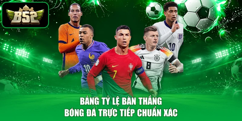 Bảng tỷ lệ bàn thắng bóng đá trực tiếp chuẩn xác