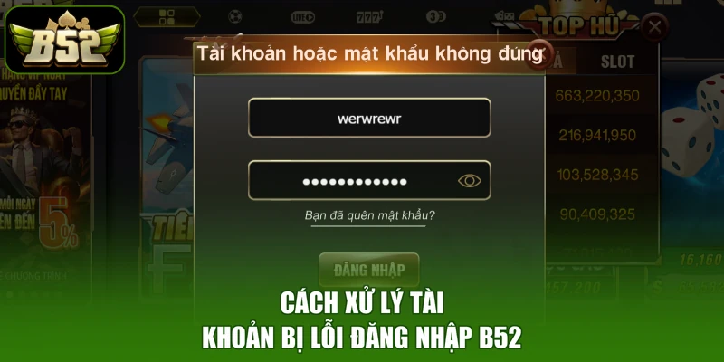 Cách xử lý tài khoản bị lỗi đăng nhập B52