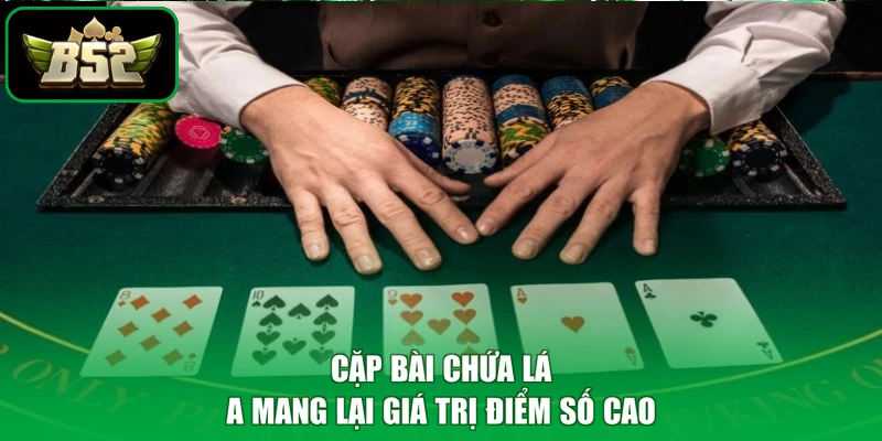 Xì Dách B52 - Đỉnh Cao Trí Tuệ, Rinh Triệu Phú Phê 2 Cặp bài chứa lá A mang lại giá trị điểm số cao