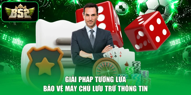 Chính sách bảo mật B52 2 Giải pháp tường lửa bảo vệ máy chủ lưu trữ thông tin