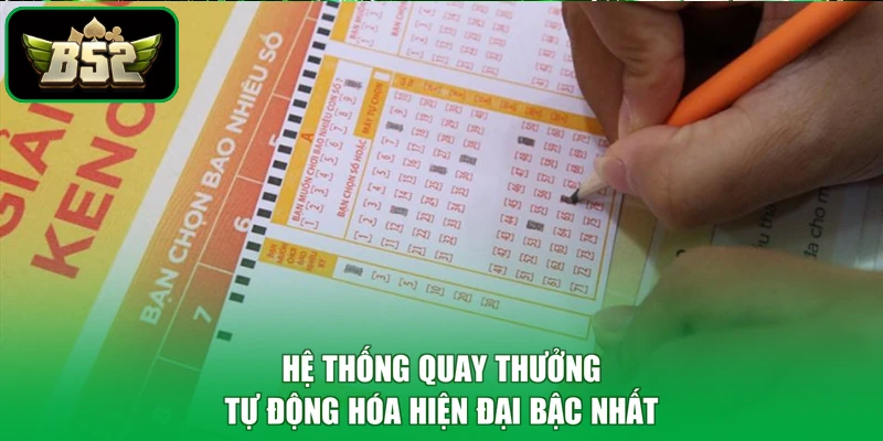Keno B52 - Đón Vận May Vàng, Ngập Tràn Thắng Lớn Mỗi Ngày 3 Hệ thống quay thưởng tự động hóa hiện đại bậc nhất