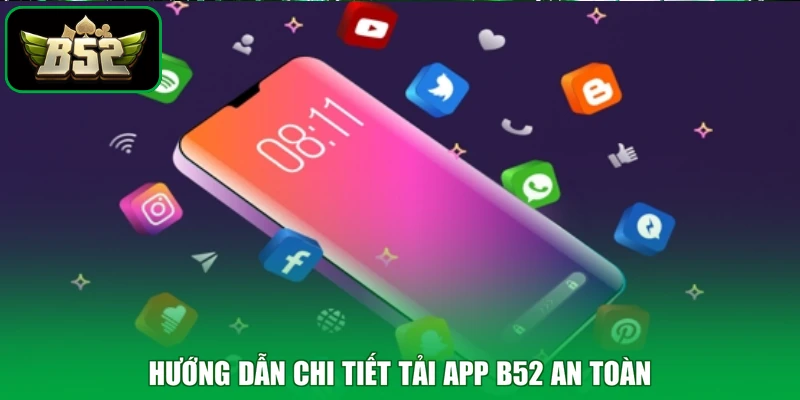 Hướng dẫn chi tiết tải app B52 an toàn
