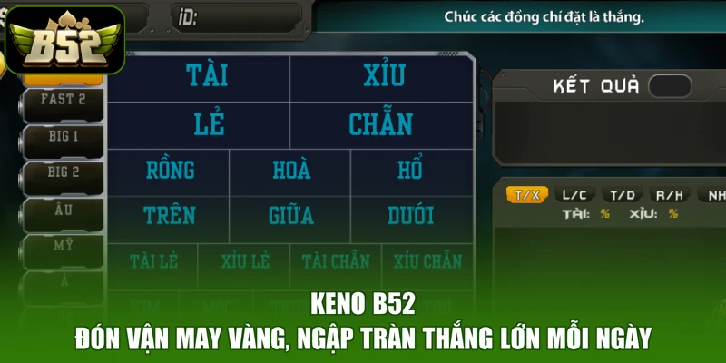 Keno B52 - Đón Vận May Vàng, Ngập Tràn Thắng Lớn Mỗi Ngày