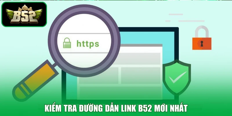 Kiểm tra đường dẫn link B52 mới nhất
