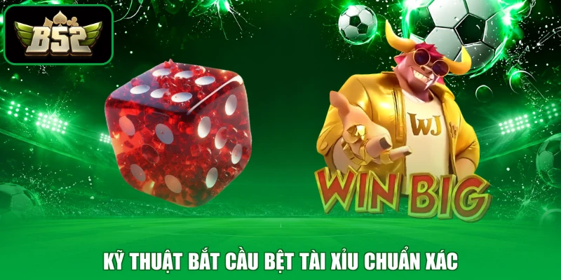 Kỹ thuật bắt cầu bệt tài xỉu chuẩn xác