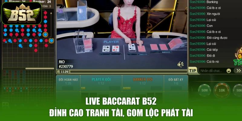 Live Baccarat B52 - Đỉnh Cao Tranh Tài, Gom Lộc Phát Tài