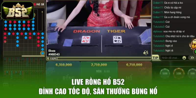 Live Rồng Hổ B52 - Đỉnh Cao Tốc Độ, Săn Thưởng Bùng Nổ