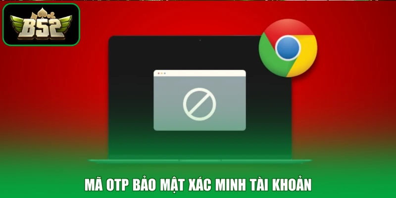 Mã OTP bảo mật xác minh tài khoản