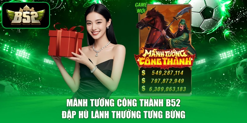 Mãnh Tướng Công Thành B52 - Đập Hũ Lãnh Thưởng Tưng Bừng