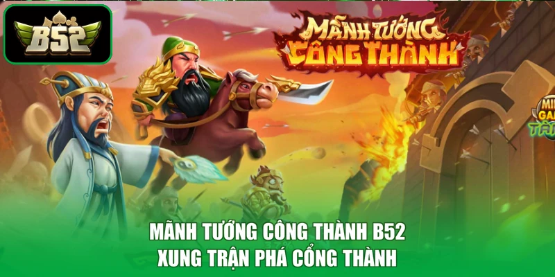 Mãnh tướng công thành B52 xung trận phá cổng thành