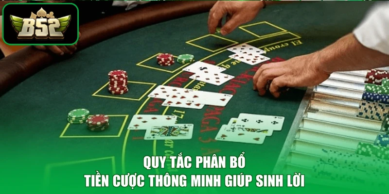 Xì Dách B52 - Đỉnh Cao Trí Tuệ, Rinh Triệu Phú Phê 3 Quy tắc phân bổ tiền cược thông minh giúp sinh lời