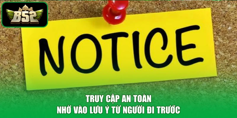 Truy cập an toàn nhờ vào lưu ý từ người đi trước