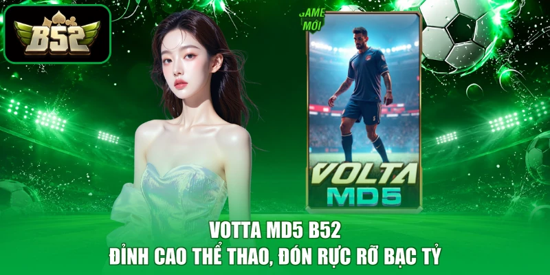 Votta MD5 B52 - Đỉnh Cao Thể Thao, Đón Rực Rỡ Bạc Tỷ