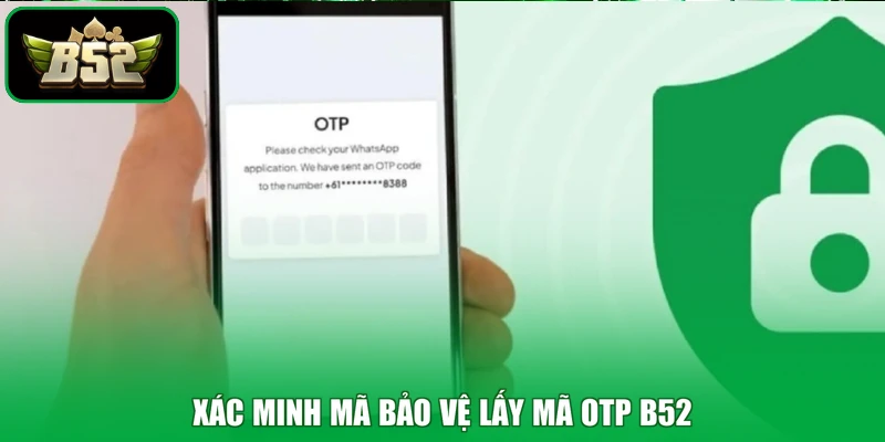 Xác minh mã bảo vệ lấy mã OTP B52