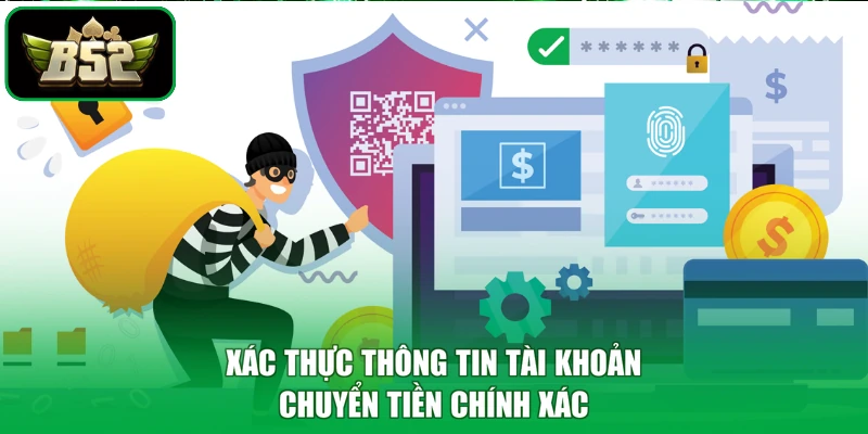 B52 Lừa Đảo Không - Giải Mã Thấu Đáo, Đập Tan Nghi Ngờ 2 Xác thực thông tin tài khoản chuyển tiền chính xác